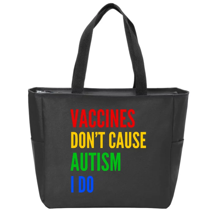 Vaccines Don’T Cause Autism I Do Zip Tote Bag