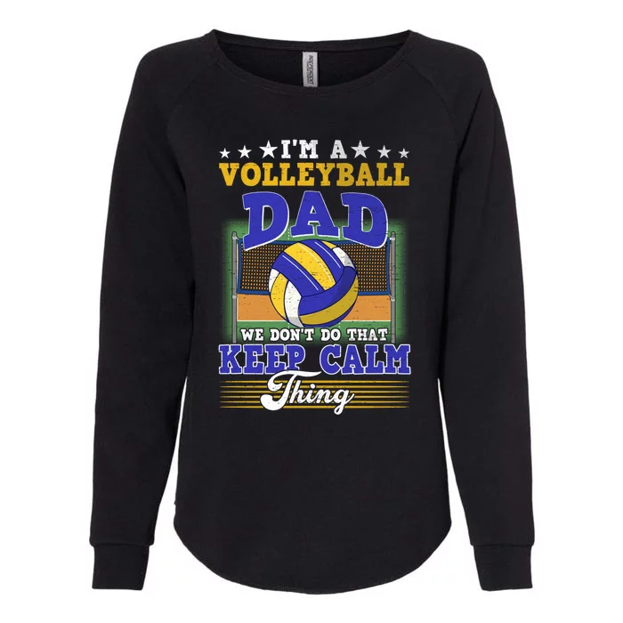 Volleyball Dad Dont Do That Keep Calm Thing Cool Gift Womens California Wash Sweatshirt