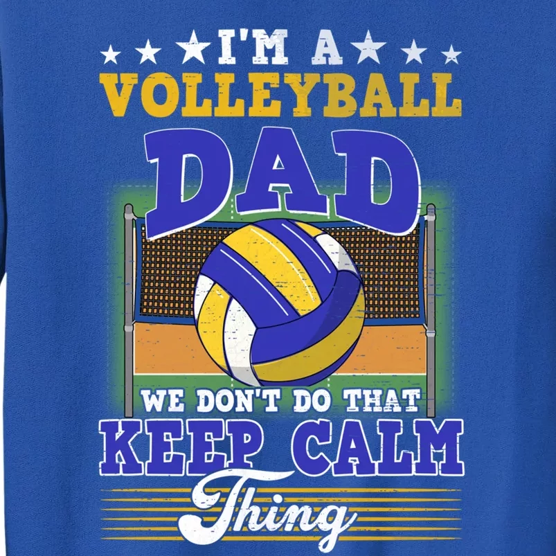 Volleyball Dad Dont Do That Keep Calm Thing Cool Gift Sweatshirt