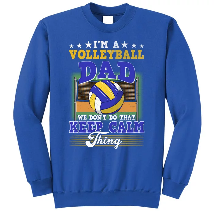 Volleyball Dad Dont Do That Keep Calm Thing Cool Gift Sweatshirt