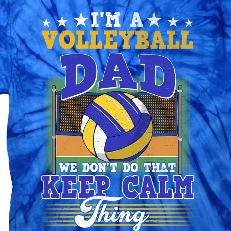 Volleyball Dad Dont Do That Keep Calm Thing Cool Gift Tie-Dye T-Shirt