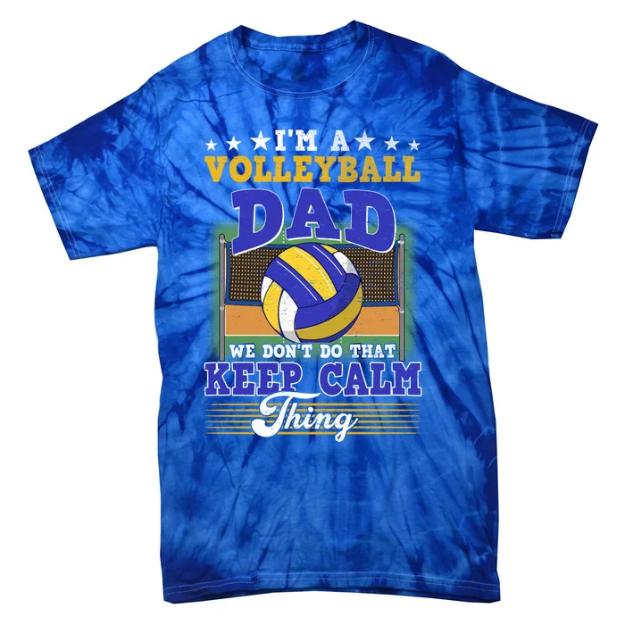 Volleyball Dad Dont Do That Keep Calm Thing Cool Gift Tie-Dye T-Shirt