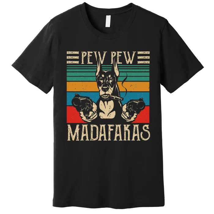 Vintage Doberman Dog Pew Pew Madafakas Crazy Dog Lovers Gift Premium T-Shirt