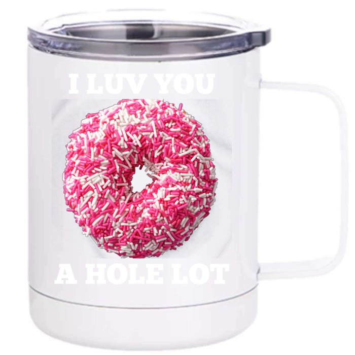 Valentine's Day Donut: I Luv You A Hole Lot Gift Front & Back 12oz Stainless Steel Tumbler Cup