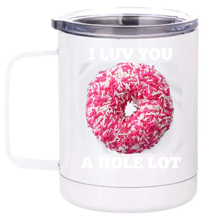 Valentine's Day Donut: I Luv You A Hole Lot Gift Front & Back 12oz Stainless Steel Tumbler Cup