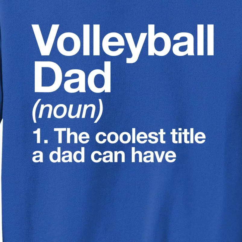 Volleyball Dad Definition Funny Sports Funny Gift Tall Sweatshirt