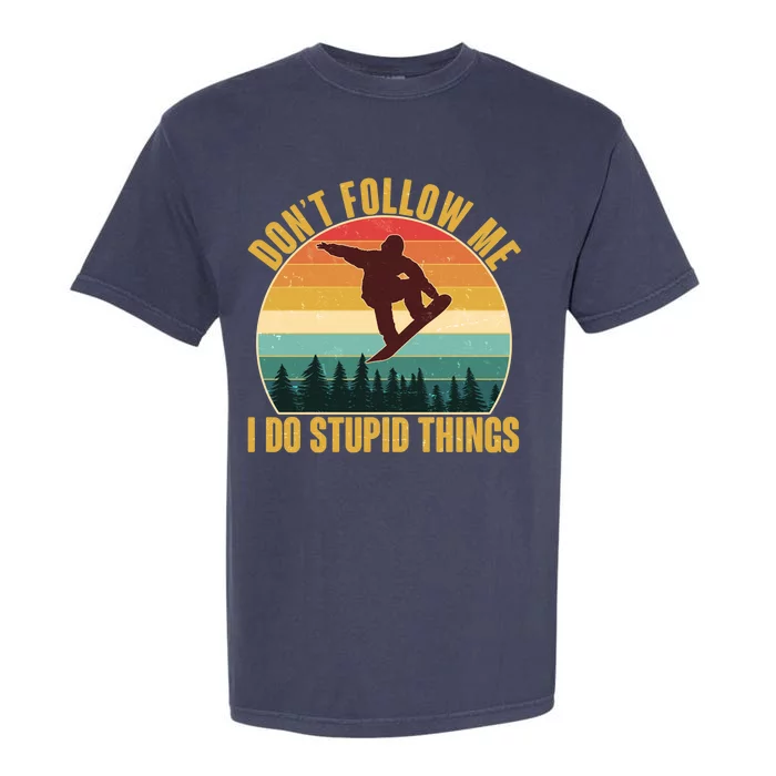 Vintage Don't Follow Me I Do Stupid Things Snowboarder Garment-Dyed Heavyweight T-Shirt