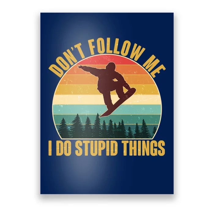 Vintage Don't Follow Me I Do Stupid Things Snowboarder Poster