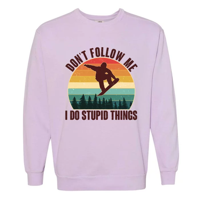 Vintage Don't Follow Me I Do Stupid Things Snowboarder Garment-Dyed Sweatshirt