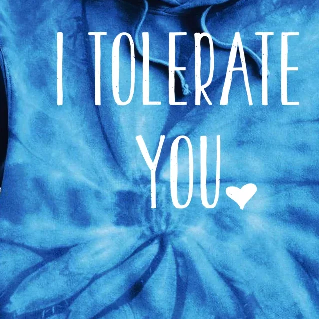 Valentines Day Funny Gift I Tolerate You Meaningful Gift Tie Dye Hoodie