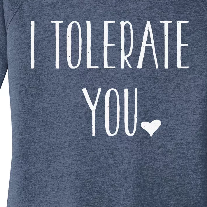 Valentine's Day Funny Gift I Tolerate You Women's Perfect Tri Tunic Long Sleeve Shirt