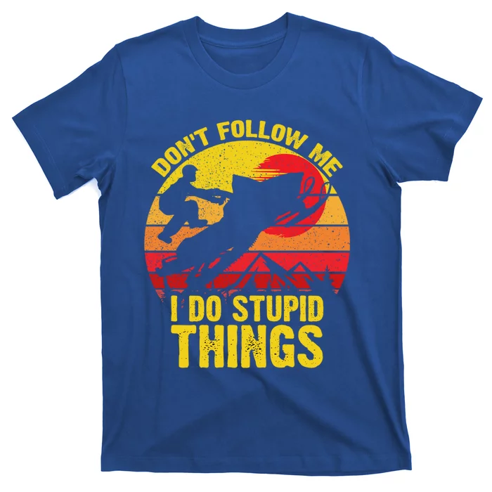 Vintage Dont Follow Me I Do Stupid Things Snowmobile Gift T-Shirt