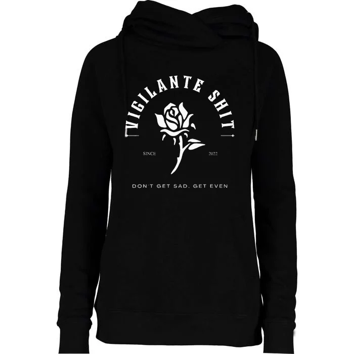 Vigilante DonT Get Sad Get Even Shit Vintage Womens Funnel Neck Pullover Hood