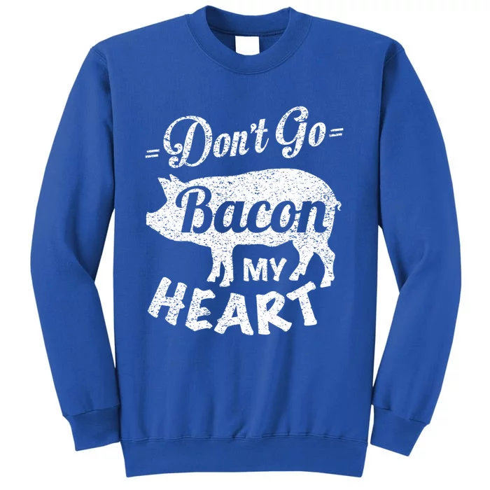 Valentines Day Gift Idea Don't Go Bacon My Heart Funny Cute Gift Sweatshirt