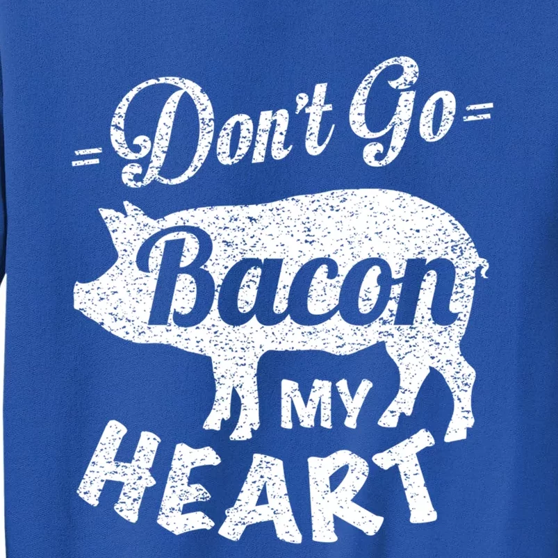 Valentines Day Gift Idea Don't Go Bacon My Heart Funny Cute Gift Tall Sweatshirt