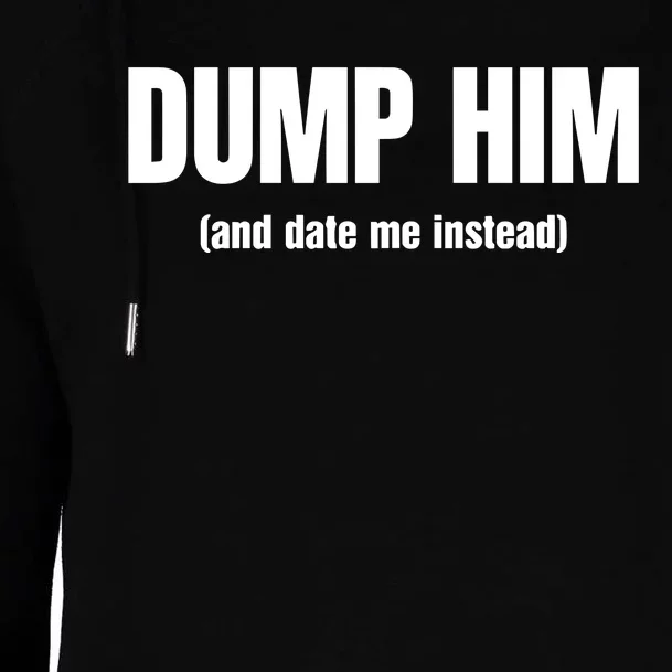 Vibe2k Dump Him And Date Me Instead Womens Funnel Neck Pullover Hood