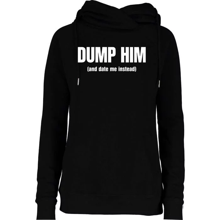 Vibe2k Dump Him And Date Me Instead Womens Funnel Neck Pullover Hood