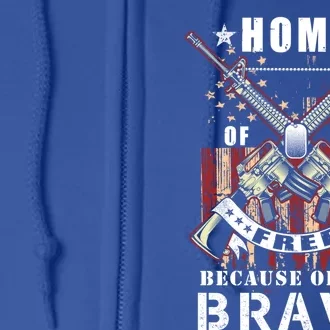 Veterans Day Home Of The Free Because Of The Brave Funny Gift Full Zip Hoodie