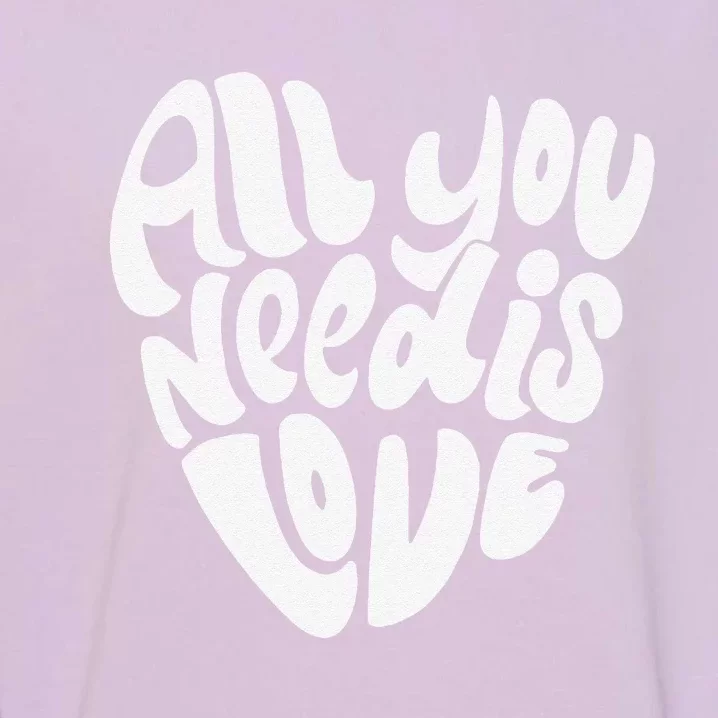 Valentines Day Heart Women Girls Love Is All You Need Garment-Dyed Sweatshirt