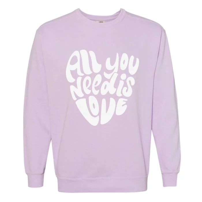 Valentines Day Heart Women Girls Love Is All You Need Garment-Dyed Sweatshirt