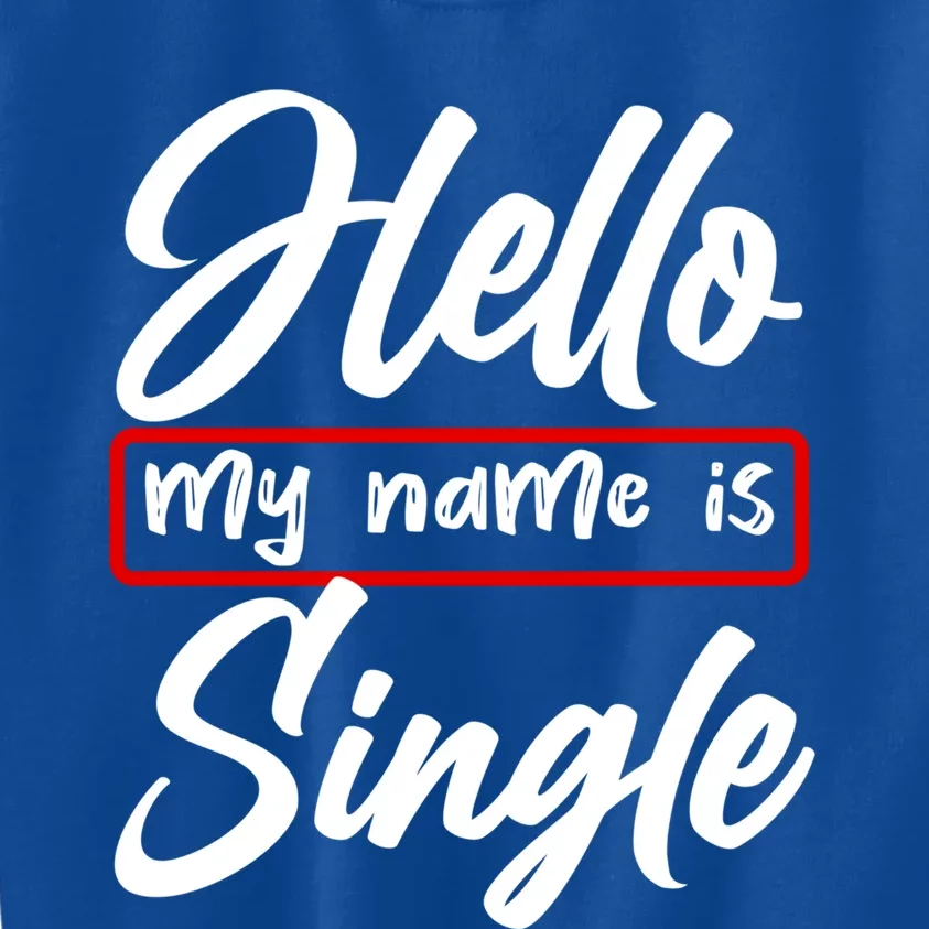 Valentines Day Hello My Name Is Single Matching Gift Meaningful Gift Kids Sweatshirt