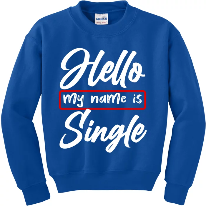 Valentines Day Hello My Name Is Single Matching Gift Meaningful Gift Kids Sweatshirt