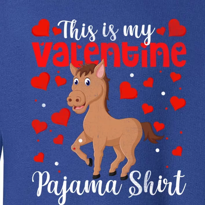 Valentines Day Horse This Is My Valentine Pajama Gift Cute Gift Toddler Sweatshirt