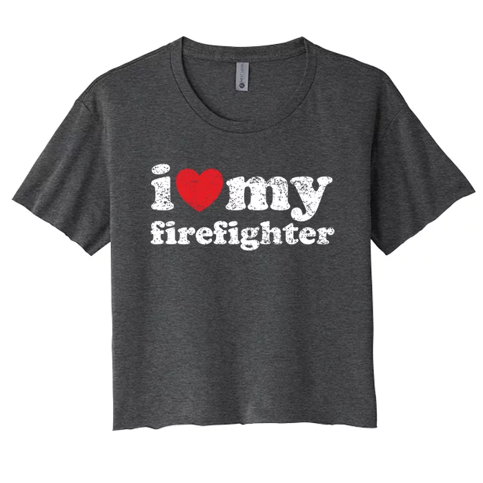 Vintage Distressed I Love My Firefighter Gift Women's Crop Top Tee