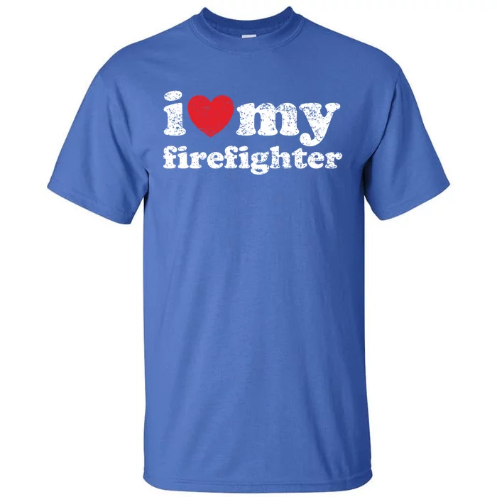 Vintage Distressed I Love My Firefighter Meaningful Gift Tall T-Shirt