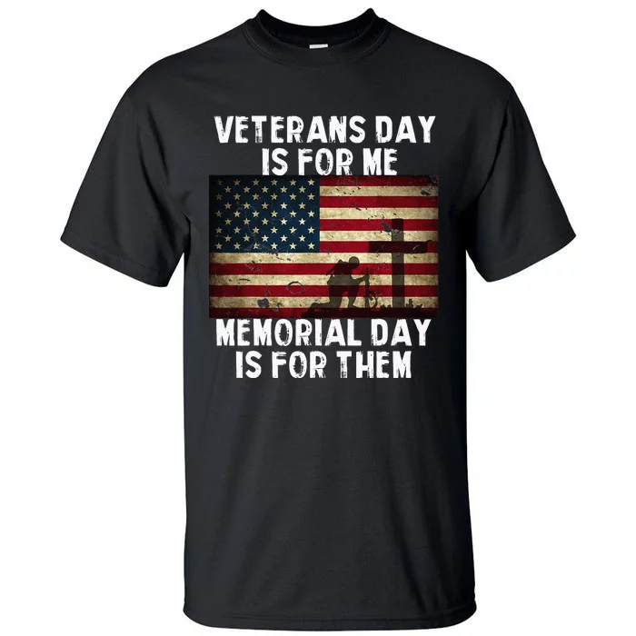 Veterans Day Is For Me Memorial Day Is For Them Tall T-Shirt