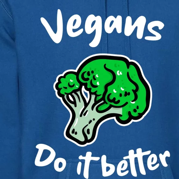 Vegans Do It Better For Vegetarian Vegan Food Lovers Funny Gift Premium Hoodie