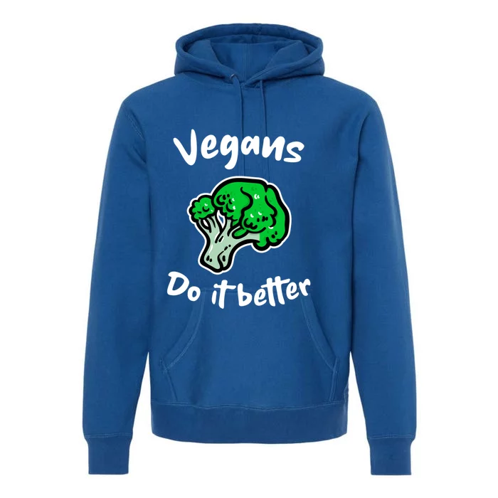 Vegans Do It Better For Vegetarian Vegan Food Lovers Funny Gift Premium Hoodie