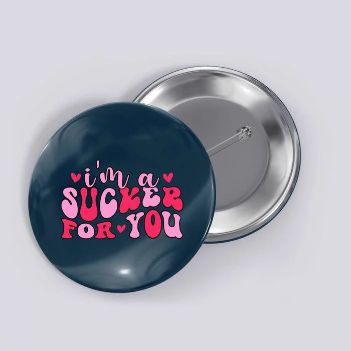 Valentines Day IM A Sucker For You Girlfriend Button