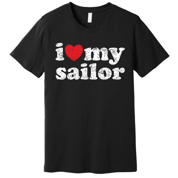 Vintage Distressed I Love My Sailor Meaningful Gift Premium T-Shirt