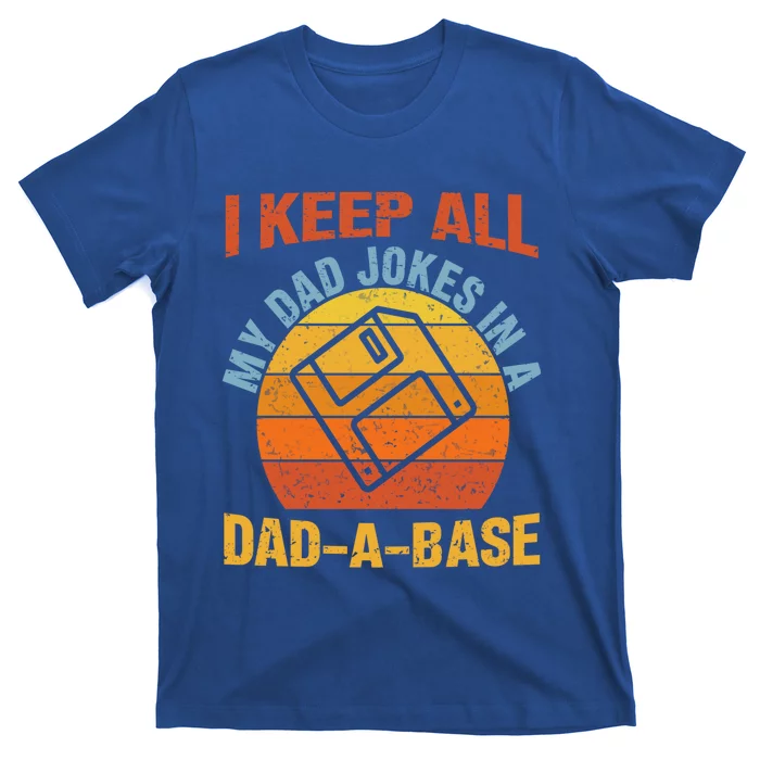 Vintage Dad Jokes I Keep All My Dad Jokes In A Dad A Base Gift T-Shirt