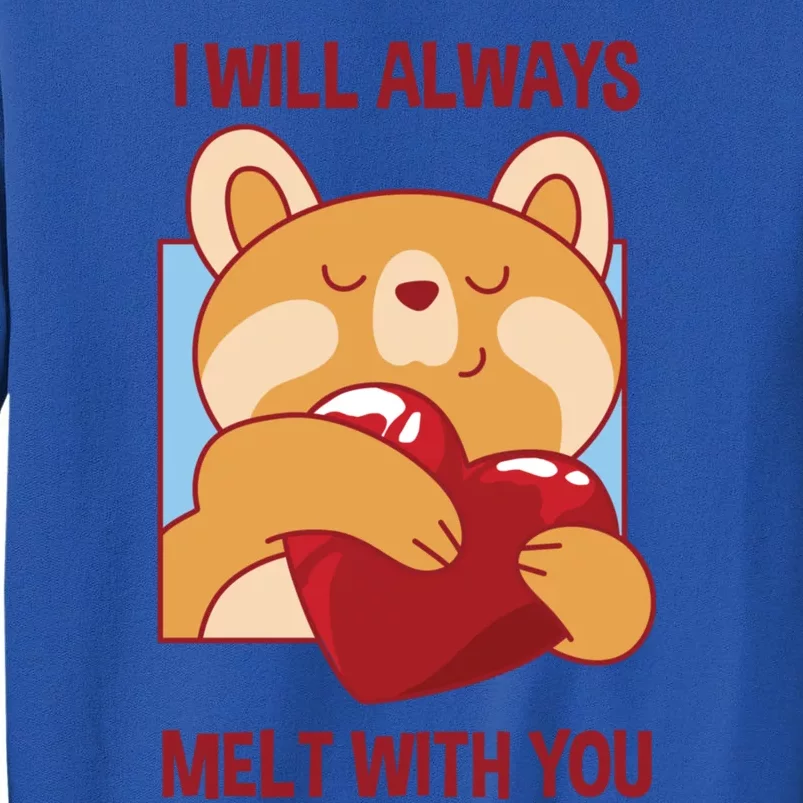 Valentine's Day Loving Bear I Will Always Melt With You Funny Gift Sweatshirt