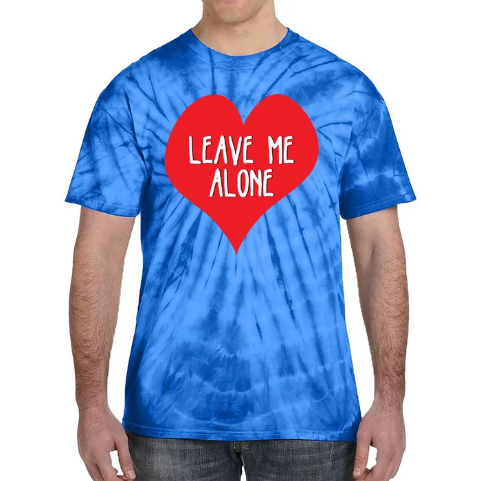 Valentines Day Leave Me Alonecool Giftfunny Singles Awareness Gift Meaningful Gi Tie-Dye T-Shirt