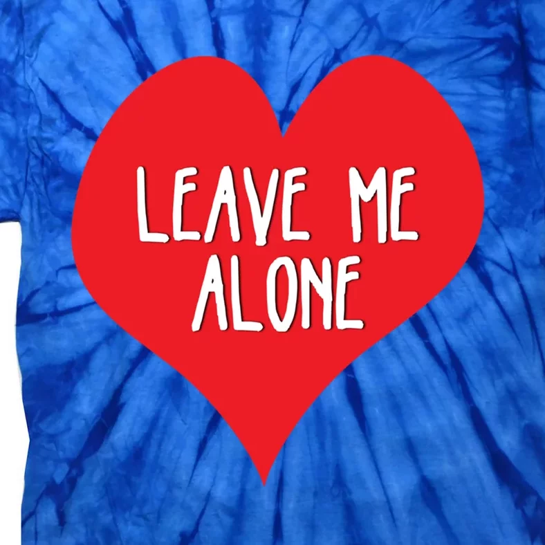 Valentines Day Leave Me Alonecool Giftfunny Singles Awareness Gift Meaningful Gi Tie-Dye T-Shirt