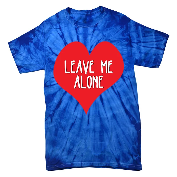 Valentines Day Leave Me Alonecool Giftfunny Singles Awareness Gift Meaningful Gi Tie-Dye T-Shirt