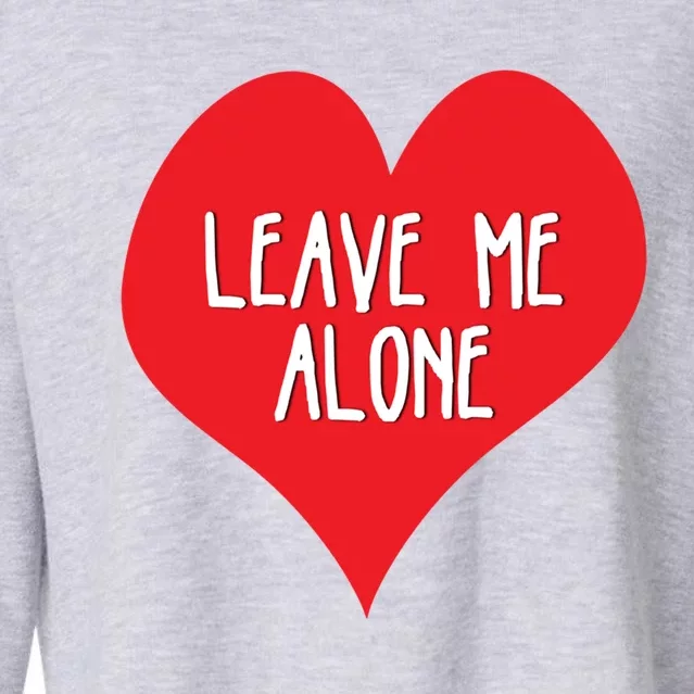 Valentines Day Leave Me Alonecool Giftfunny Singles Awareness Gift Meaningful Gi Cropped Pullover Crew