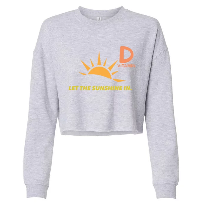 Vitamin D Let The Sunshine In Trendy Fun Attire Sun Gift Cropped Pullover Crew