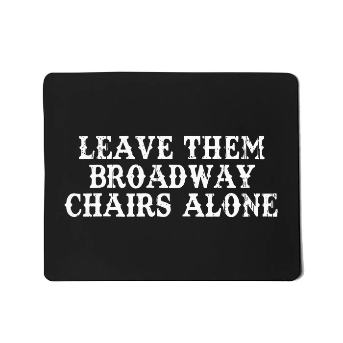 Vintage Design Leave Them Broadway Chairs Alone Mousepad