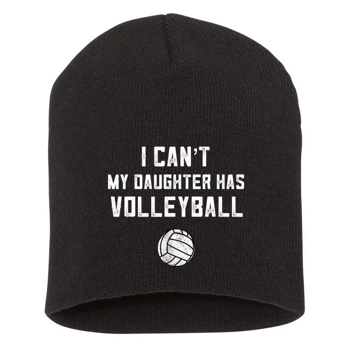 Volleyball Dad Men I Can't My Daughter Has Volleyball Mom TShirt Short Acrylic Beanie