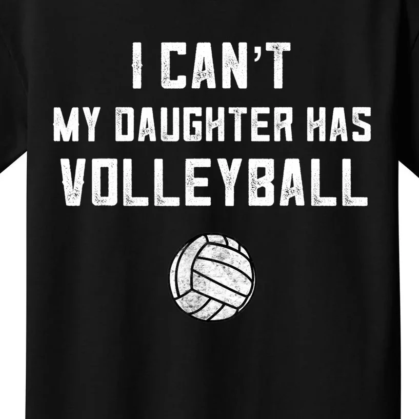 Volleyball Dad Men I Can't My Daughter Has Volleyball Mom TShirt Kids T-Shirt