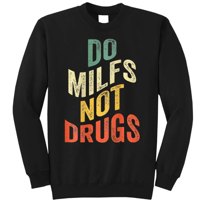 Vintage Do Milfs Not Drugs Funny Tall Sweatshirt