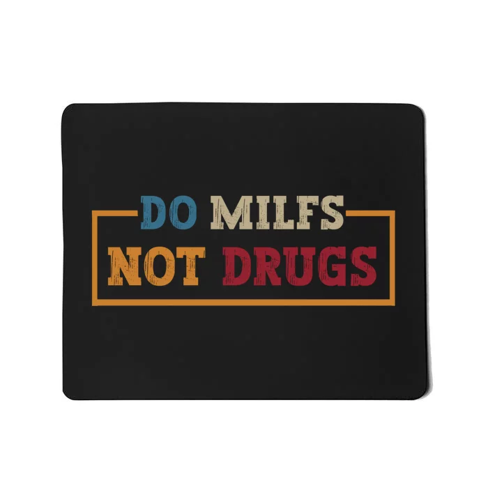 Vintage Do Milfs Not Drugs Mousepad