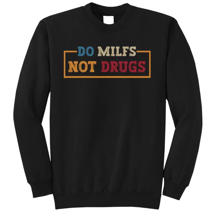 Vintage Do Milfs Not Drugs Tall Sweatshirt