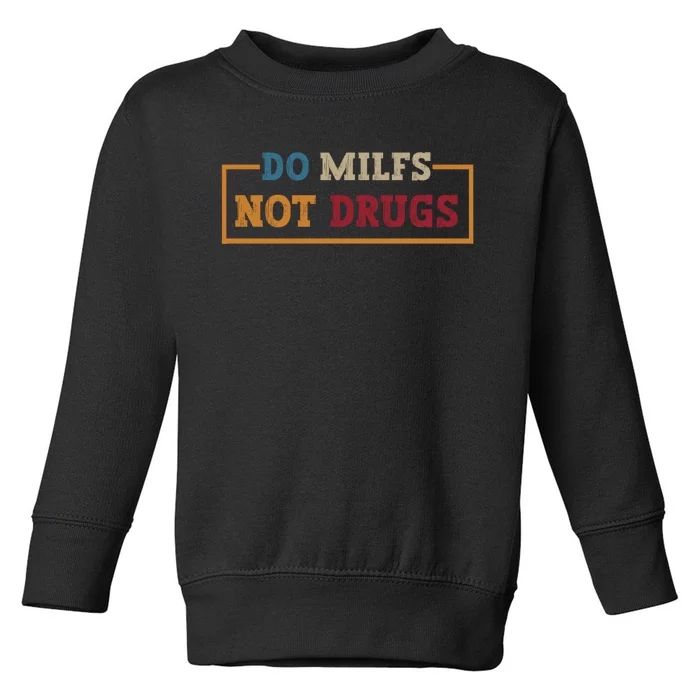 Vintage Do Milfs Not Drugs Toddler Sweatshirt