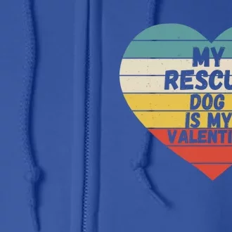 Valentines Day My Rescue Dog Is My Valentine Dog Mom Dad For Funny Gift Full Zip Hoodie