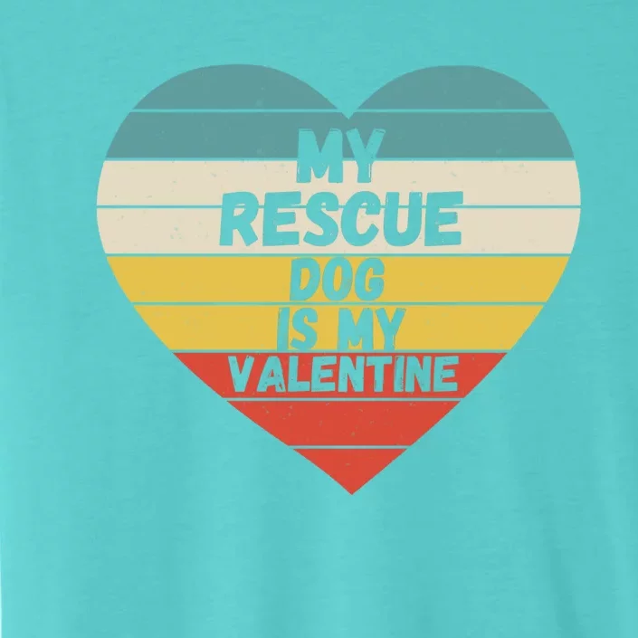 Valentines Day My Rescue Dog Is My Valentine Dog Mom Dad For Funny Gift ChromaSoft Performance T-Shirt